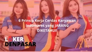 6 Prinsip Kerja Cerdas Karyawan Indomaret yang JARANG DIKETAHUI!