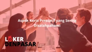 Aspek Kerja Prestatif yang Sering Disalahpahami