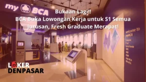 BCA Buka Lowongan Kerja untuk S1 Semua Jurusan, Fresh Graduate Merapat!