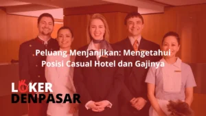 Peluang Menjanjikan Mengetahui Posisi Casual Hotel dan Gajinya