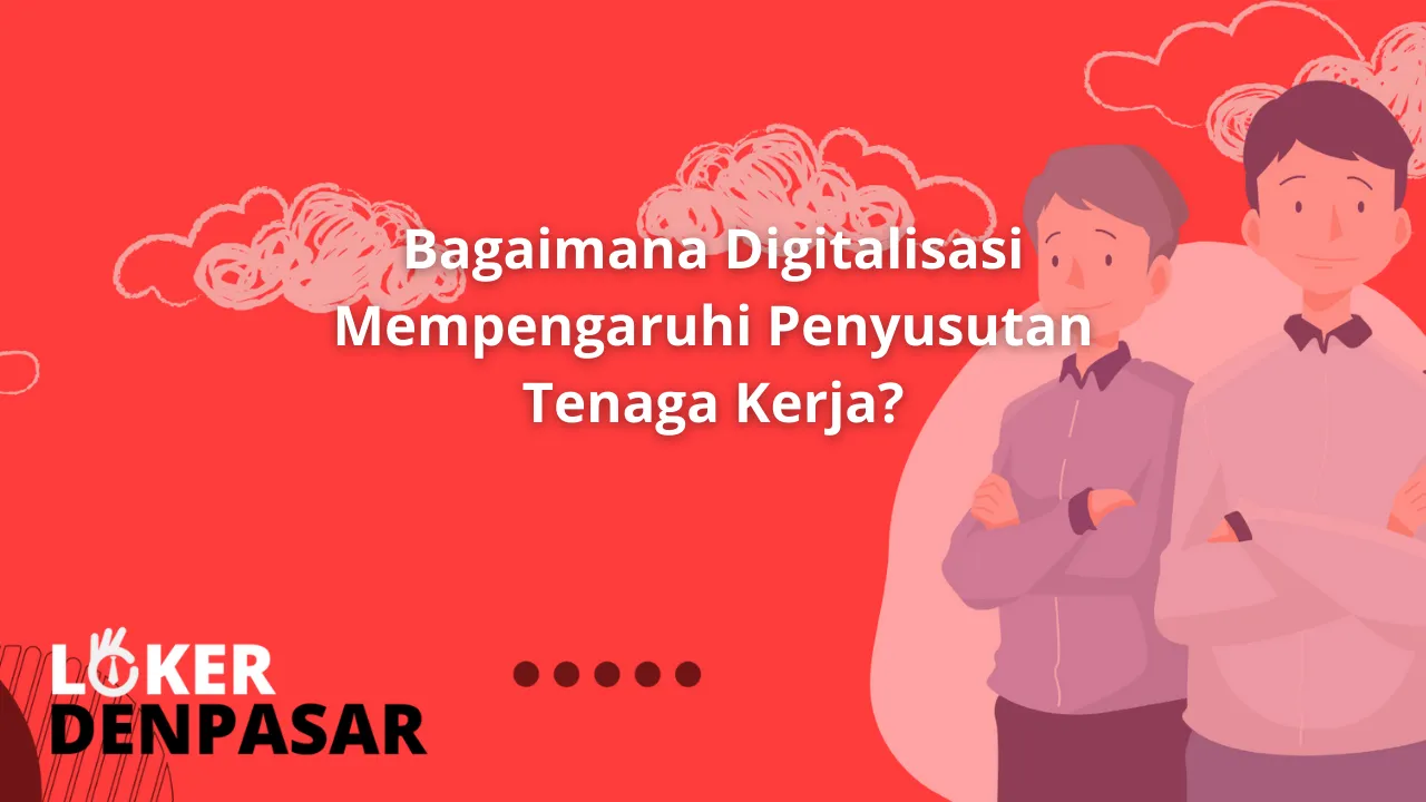 Bagaimana Digitalisasi Mempengaruhi Penyusutan Tenaga Kerja? - Loker ...